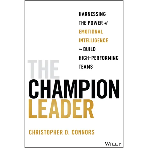The Champion Leader: Harnessing the Power of Emotional Intelligence to Build High-Performing Teams