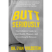 Butt Seriously: The Definitive Guide to Anal Health, Pleasure, and Everything in Between