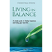 Living in Balance: A simple guide to finding happiness and living your best life