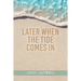 Later When the Tide Comes In