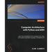 Computer Architecture with Python and ARM: Learn how computers work, program your own, and explore assembly language on Raspberry Pi