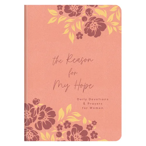 The Reason for My Hope: Daily Devotions and Prayers for Women
