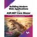 Building Modern Web Applications with ASP.NET Core Blazor: Learn How to Use Blazor to Create Powerful, Responsive, and Engaging Web Applications