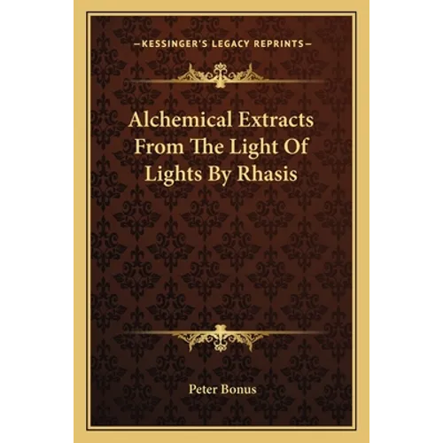 Alchemical Extracts From The Light Of Lights By Rhasis