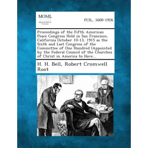 Proceedings of the Fifth American Peace Congress Held in San Francisco, California October 10-13, 1915 as the Sixth and Last Congress of the Committee