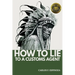How To Lie To A Customs Agent (Redux)