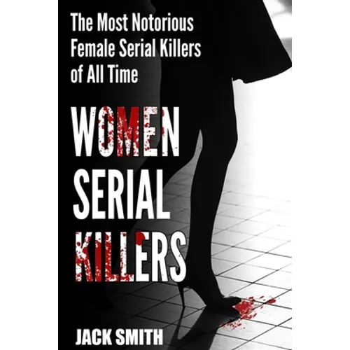 Women Serial Killers: The Most Notorious Female Serial Killers Of All Time