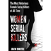 Women Serial Killers: The Most Notorious Female Serial Killers Of All Time