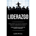 Liderazgo: El libro definitivo que mejora la comunicación, influencia y administración de negocios (Consejos de gestión para ser un mejor líder y aume