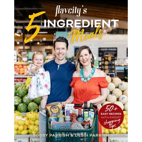 Flavcity's 5 Ingredient Meals: 50 Easy & Tasty Recipes Using the Best Ingredients from the Grocery Store (Heart Healthy Budget Cooking)