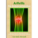 Arthritis - The Botanical Solution: Nature's Answer to Rheumatoid Arthritis, Osteoarthritis, Gout and Other Forms of Arthritis