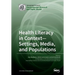 Health Literacy in Context- Settings, Media, and Populations