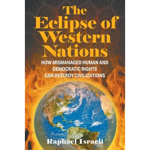 The Eclipse of Western Nations: How Mismanaged Human and Democratic Rights Can Destroy Civilizations