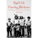 Black Elk and Flaming Rainbow: Personal Memories of the Lakota Holy Man and John Neihardt