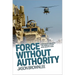 Force Without Authority: America's Wars in the Middle East and South Asia