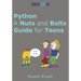 Python - A Nuts and Bolts Guide for Teens: A guided tour of programming basics through to game making using Python.