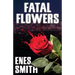 Fatal Flowers