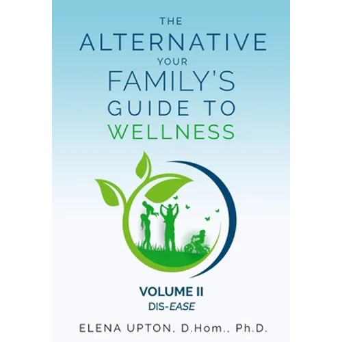 The Alternative: Your Family's Guide To Wellness, Volume II Dis-EASE