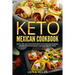 Keto Mexican Cookbook: Quick, Easy, Delicious Restaurant Style Mexican Ketogenic Recipes To Enhance Weight Loss and Healthy Living