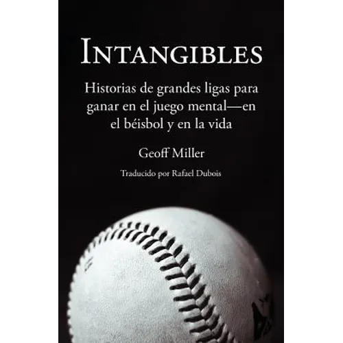 Intangibles: Historias de grandes ligas para ganar en el juego mental - en el béisbol y en la vida