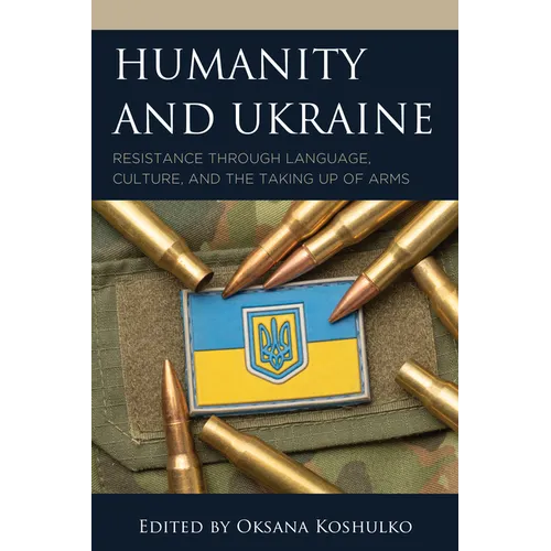 Humanity and Ukraine: Resistance through Language, Culture, and the Taking Up of Arms