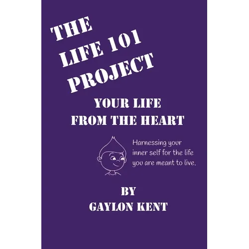 The Life 101 Project: Your Life From The Heart