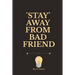 Stay Away from Bad Friend