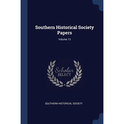 Southern Historical Society Papers; Volume 13