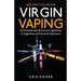 Virgin Vaping: Get Started with Electronic Cigarettes, E-Cigarettes, and Personal Vaporizers