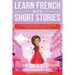 Learn French With Short Stories - Parallel French & English Vocabulary for Beginners. Clara Discovers Love in Lyon: Romance in the French Air