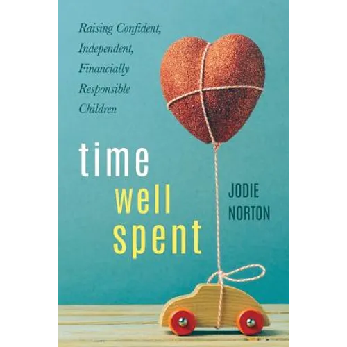 Time Well Spent: Raising Confident, Independent, Financially Responsible Children