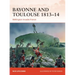 Bayonne and Toulouse 1813-14: Wellington Invades France