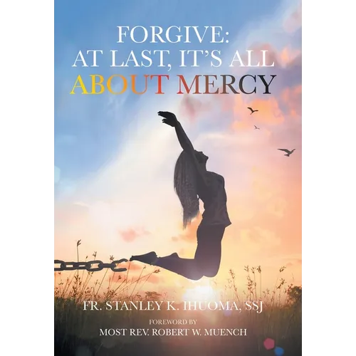 Forgive: At Last, It's All about Mercy