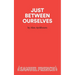 Just Between Ourselves - A Play