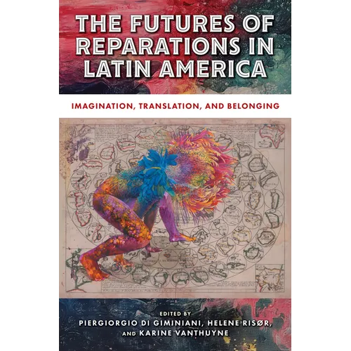 The Futures of Reparations in Latin America: Imagination, Translation, and Belonging