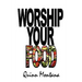Worship Your Food