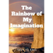 The Rainbow of My Imagination