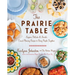 The Prairie Table: Suppers, Potlucks & Socials: Crowd-Pleasing Recipes to Bring People Together: A Cookbook