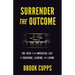 Surrender The Outcome: The Path to an Impactful Life of Coaching, Leading, and Living