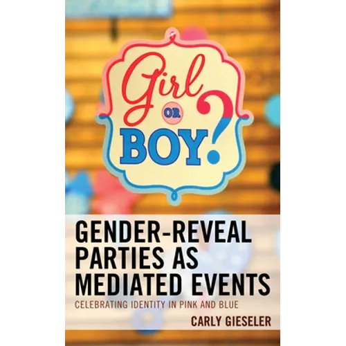 Gender-Reveal Parties as Mediated Events: Celebrating Identity in Pink and Blue