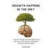 Growth Happens in the Dirt: A Journey Through Concussion Mild Traumatic brain injury, Recovery, and the Science of Healing