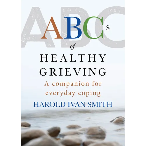 ABCs of Healthy Grieving: A Companion for Everyday Coping