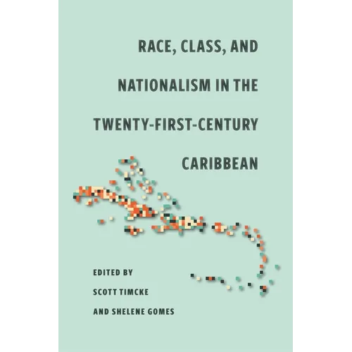 Race, Class, and Nationalism in the Twenty-First-Century Caribbean
