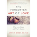 The Forgotten Art of Love: What Love Means and Why It Matters