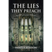 The Lies They Preach: What The Enemy Never Wanted The Church To Know!