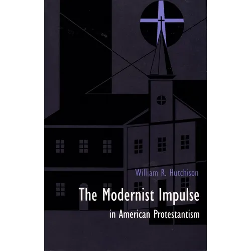 The Modernist Impulse in American Protestantism