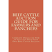 Beef Cattle Auction Guide for Farmers and Ranchers: Complete Details on How to Plan and Hold Your Own Beef Cattle Auction