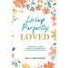 Living Perfectly Loved: A Christian's 12-Step Journey to Freedom from the Grip of Anxiety and Fear