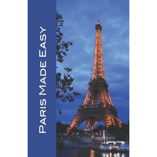 Paris Made Easy: Sights, Restaurants, Hotels, and More (Europe Made Easy Travel Guides) 2022