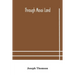 Through Masai Land: A Journey Of Exploration Among The Snowclad Volcanic Mountains And Strange Tribes Of Eastern Equatorial Africa. Being The Narrativ